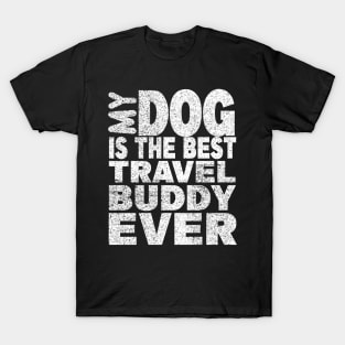 My Dog Is The Best Travel Buddy Ever T-Shirt